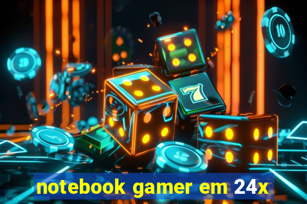 notebook gamer em 24x